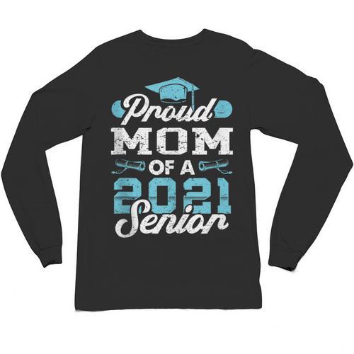 Proud Mom Of a Class Of 2021 Senior Graduate Graduation Unisex Long Sleeve T-Shirt - Best Gift Smart