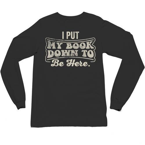 I Put My Book Down To Be Here Reader Unisex Long Sleeve T-Shirt - Bookorys AU