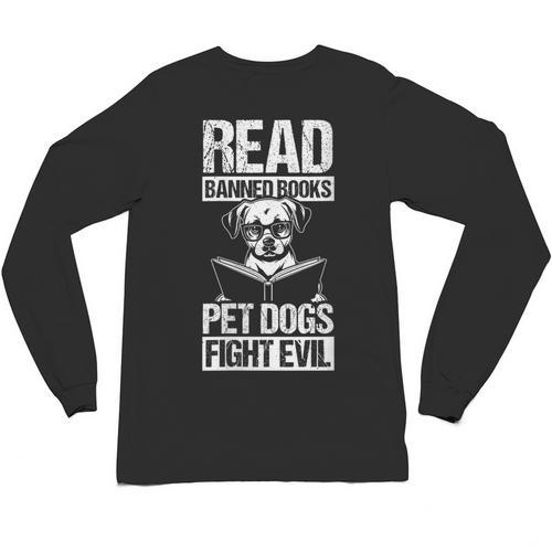 Read Banned Books PET DOGS FIGHT EVIL Read Banned Books Dog Unisex Long Sleeve T-Shirt - Bookorys
