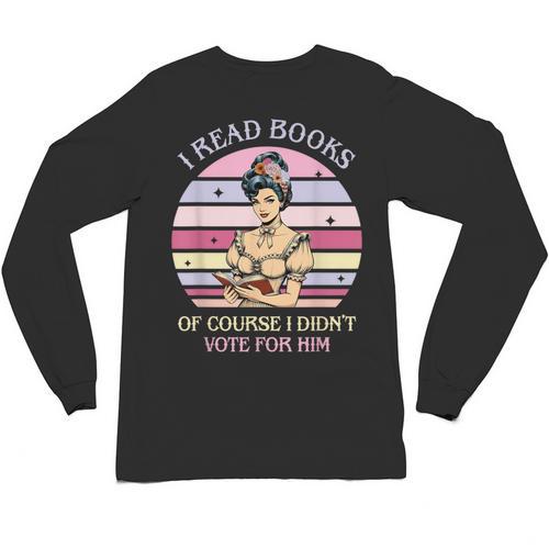 I Read Books Of Course I Didn't Vote For Him Vintage Quote Unisex Long Sleeve T-Shirt - Bookorys