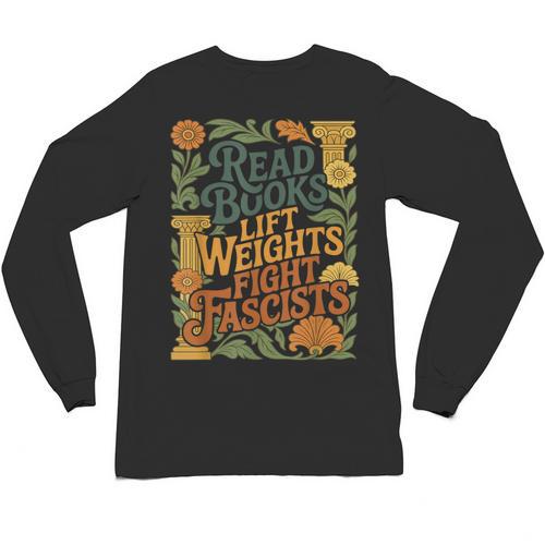 Read Books Lift Weights Fight Fascists Reading Lover Unisex Long Sleeve T-Shirt - Bookorys
