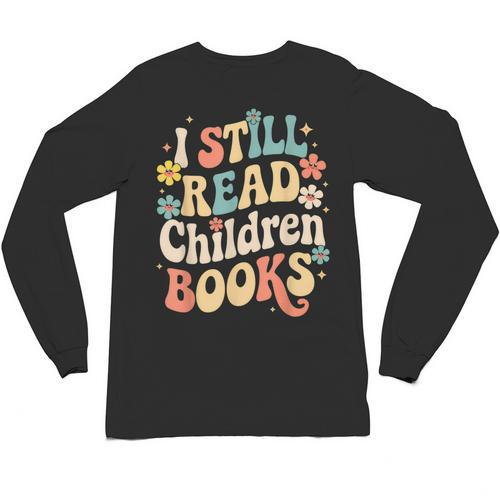 I Still Read Children Books Women Men Kids Books Lovers Unisex Long Sleeve T-Shirt - Bookorys DE
