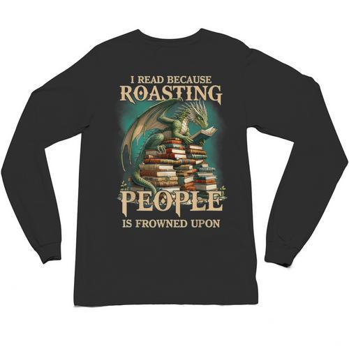 I Read Because Roasting People Is Frowned Upon Dragon Book Unisex Long Sleeve T-Shirt - Bookorys UK