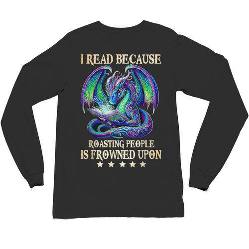 I Read Because Roasting People Is Frowned Upon Dragons Books Unisex Long Sleeve T-Shirt - Bookorys UK