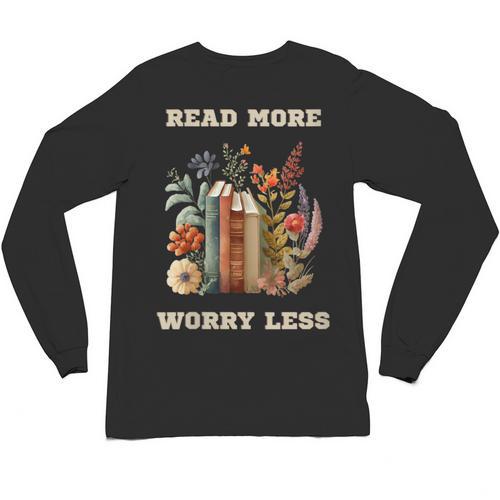 Read More Worry Less Book Lovers Motivational Quote Bookish Unisex Long Sleeve T-Shirt - Bookorys