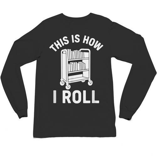 Reader Librarian Library This Is How I Roll Book Cart Meme Unisex Long Sleeve T-Shirt - Bookorys DE