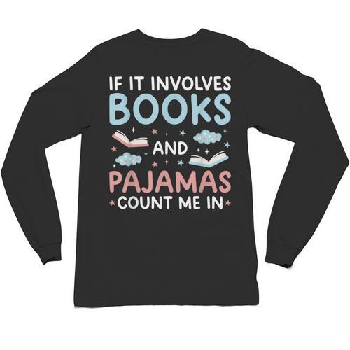 Reading Bedtime If It Involves Books And Pajamas Count Me In Unisex Long Sleeve T-Shirt - Bookorys