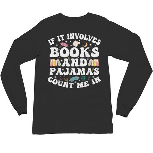 Reading Pajamas If It Involves Books And Pajamas Count Me In Unisex Long Sleeve T-Shirt - Bookorys CA