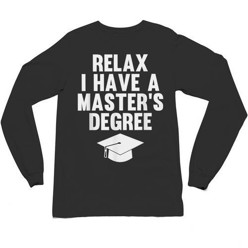 Relax I Have a Master's Degree Graduation Unisex Long Sleeve T-Shirt - Best Gift Smart