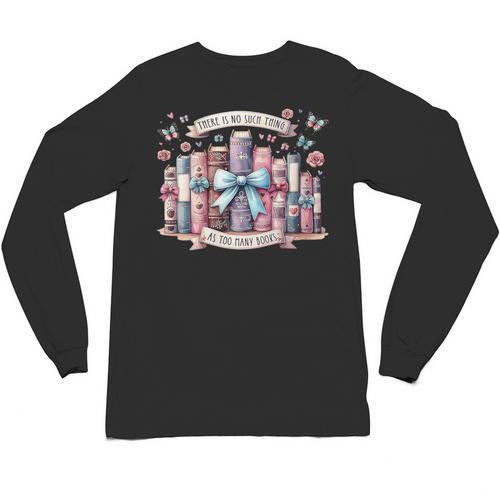 There’s No Such Thing As Too Many Books Unisex Long Sleeve T-Shirt - Bookorys UK