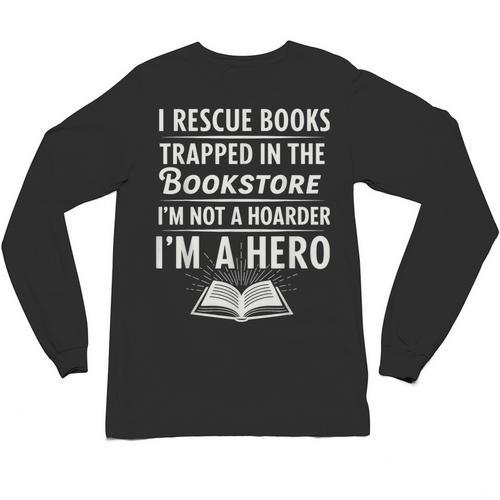 I Rescue Books Trapped In The Bookstore I’m Not A Hoarder Unisex Long Sleeve T-Shirt - Bookorys UK