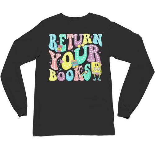 Return Your Books End School Year School Librarian Teacher For Men Women Girls Kids Unisex Long Sleeve T-Shirt - Bookorys