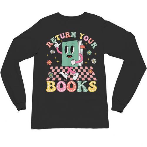 Return Your Books End School Year School Librarian Teacher Unisex Long Sleeve T-Shirt - Bookorys UK
