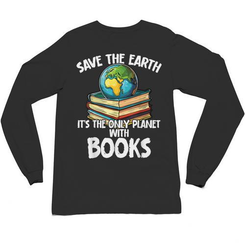 Save The Earth It’s The Only Planet With Books Unisex Long Sleeve T-Shirt - Bookorys