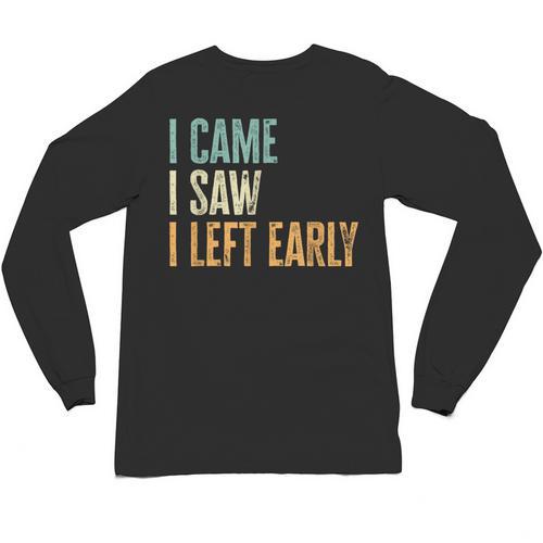 I Came I Saw I Left Early Introverts Lovers Unisex Long Sleeve T-Shirt - Raresse