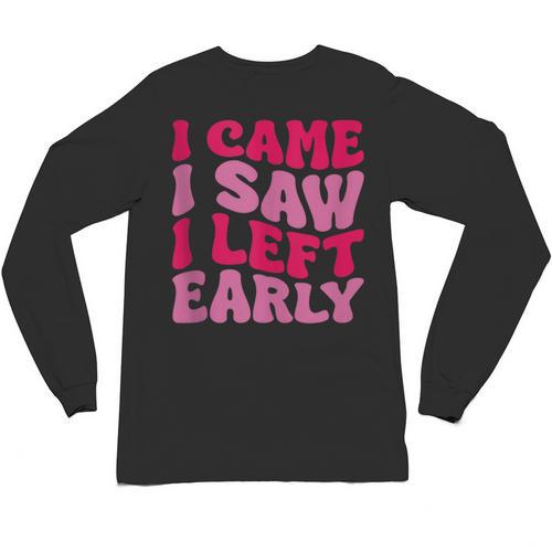 I Came I Saw I Left Early Sarcastic Introvert Saying Unisex Long Sleeve T-Shirt - Raresse