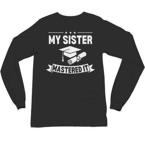 My Sister Mastered It Masters Degree Graduation MBA Unisex Long Sleeve T-Shirt - Best Gift Smart