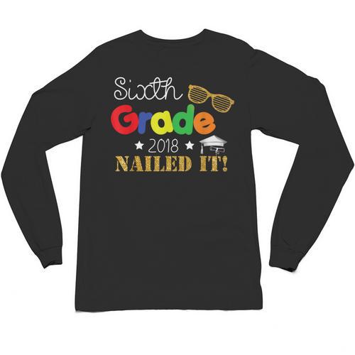 Sixth 6th Grade 2018 Nailed It Graduation Shirt Unisex Long Sleeve T-Shirt - Best Gift Smart