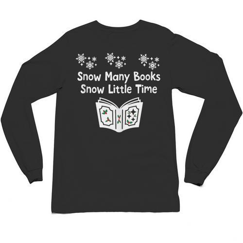 Snow Many Books Snow Little Time Reading Christmas Book Club Unisex Long Sleeve T-Shirt - Bookorys CA