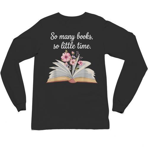 So Many Books Little Time Loves To Read Books Bookworm Unisex Long Sleeve T-Shirt - Bookorys