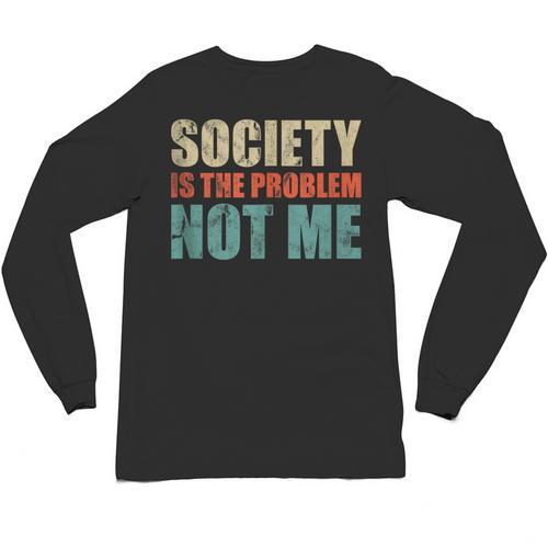 Society Is The Problem Not Me Sarcastic Introvert Unisex Long Sleeve T-Shirt - Raresse