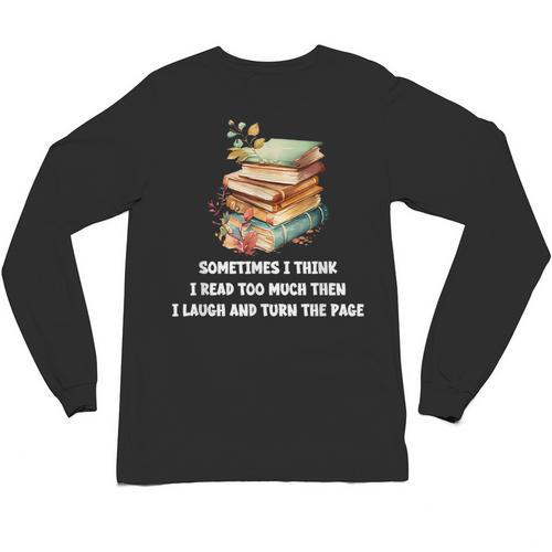 Sometimes I Think I Read Too Much For Books Lover Unisex Long Sleeve T-Shirt - Bookorys DE