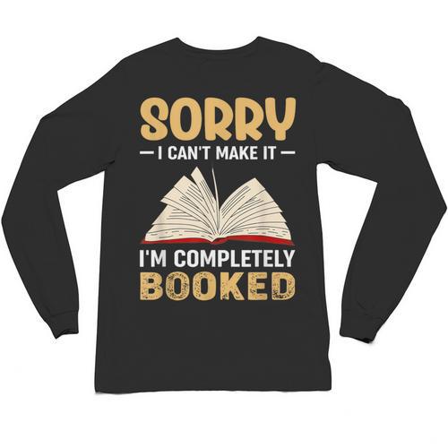Sorry I Can't Make It I'm Completely Booked Book Reading Unisex Long Sleeve T-Shirt - Bookorys