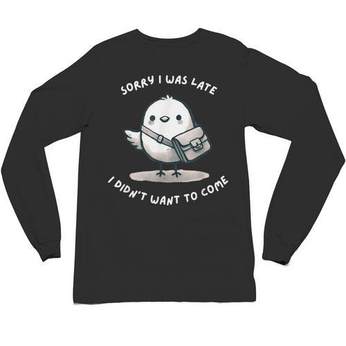Sorry I Was Late I Didn't Want To Come Introvert Unisex Long Sleeve T-Shirt - Raresse