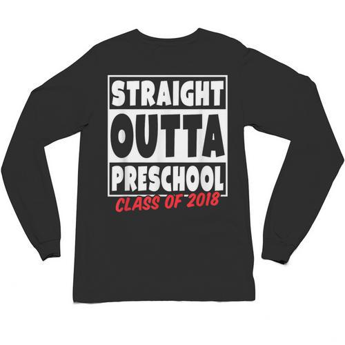 Straight Outta Preschool Class Of 2018 Graduation Shirt Unisex Long Sleeve T-Shirt - Best Gift Smart
