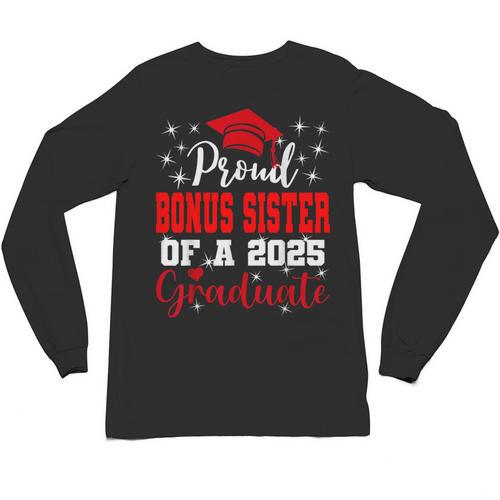 Super Proud Bonus Sister Of 2025 Graduate Graduation Family Unisex Long Sleeve T-Shirt - Best Gift Smart