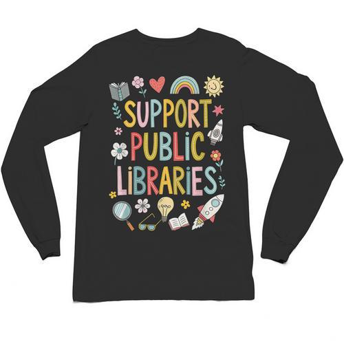 Support Public Libraries Reading Book Nerd Bookworm Literacy Unisex Long Sleeve T-Shirt - Bookorys