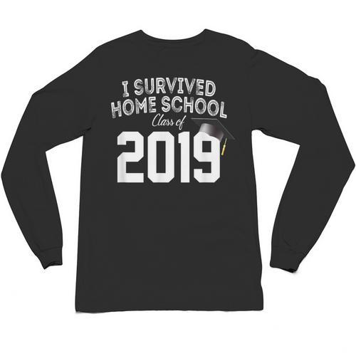 I Survived Home School Class Of 2019 Graduation t Shirt Unisex Long Sleeve T-Shirt - Best Gift Smart