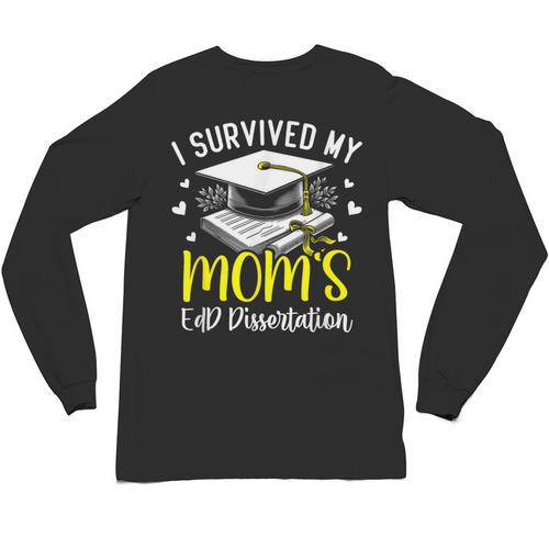 i Survived My Mom's EdD Dissertation Graduation Mom EdD Unisex Long Sleeve T-Shirt - Best Gift Smart