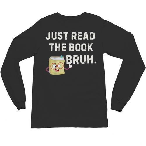 Teacher Quote Just Read The Book Bruh For Men Women Girls Kids Unisex Long Sleeve T-Shirt - Bookorys