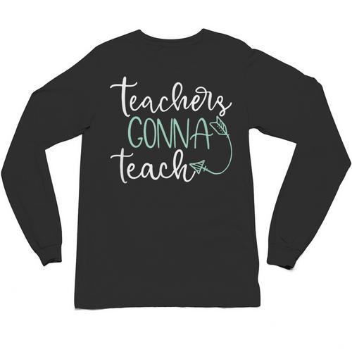 Teachers Gonna Teach Graduation Teaching T Shirt For Men Women Kids Unisex Long Sleeve T-Shirt - Best Gift Smart