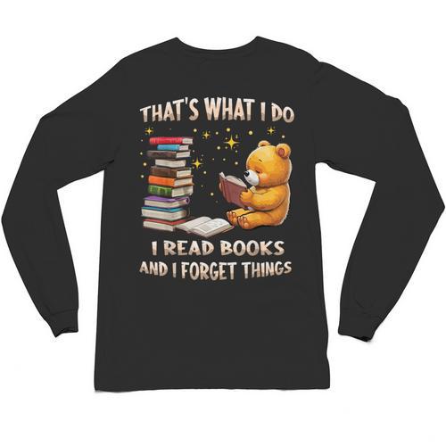That's What I Do I Read Books And Forget Things Love Books Unisex Long Sleeve T-Shirt - Bookorys