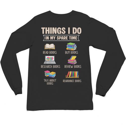Things I Do In My Spare Time Book Reader Book Reading Lover Unisex Long Sleeve T-Shirt - Bookorys
