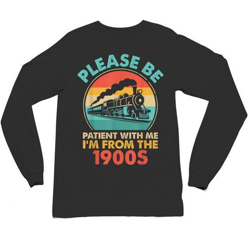 Train Please Be Patient I'm From The 1900s Men Unisex Long Sleeve T-Shirt - Figerry