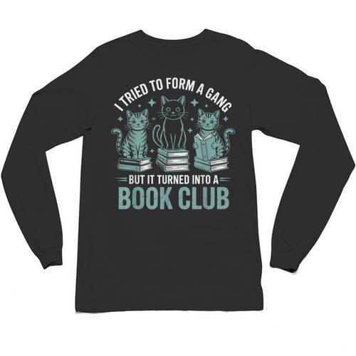 I Tried To Form A Gang But It Turned Into A Book Club Unisex Long Sleeve T-Shirt - Bookorys UK