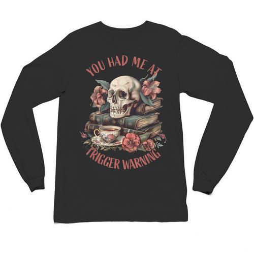 You Had Me At Trigger Warning Dark Romance Smutt Book Reader Unisex Long Sleeve T-Shirt - Bookorys