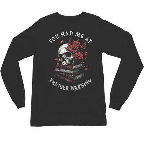 You Had Me At Trigger Warning Smutt Books Smutty Book Lover Unisex Long Sleeve T-Shirt - Bookorys