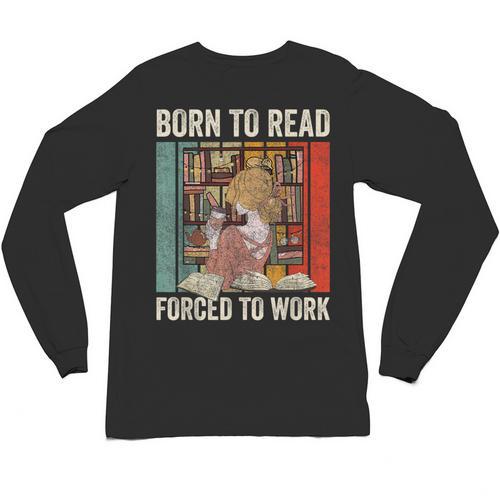 Vintage Born To Read Forced To Work Book Lover Reading Unisex Long Sleeve T-Shirt - Bookorys AU