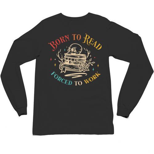 Vintage Born To Read Forced To Work Reading Book Lover Unisex Long Sleeve T-Shirt - Bookorys