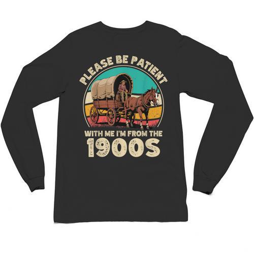 Vintage Please Be Patient I'm From The 1900s Men Women Unisex Long Sleeve T-Shirt - Figerry