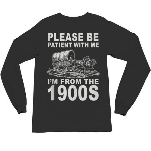 Vintage Please Be Patient I'm From The 1900s Saying Humor Unisex Long Sleeve T-Shirt - Figerry