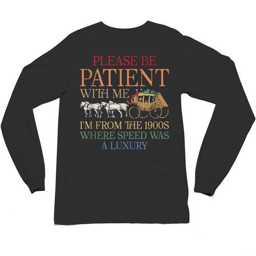Vintage Please Be Patient With Me I'm From The 1900s Trendy Unisex Long Sleeve T-Shirt - Figerry