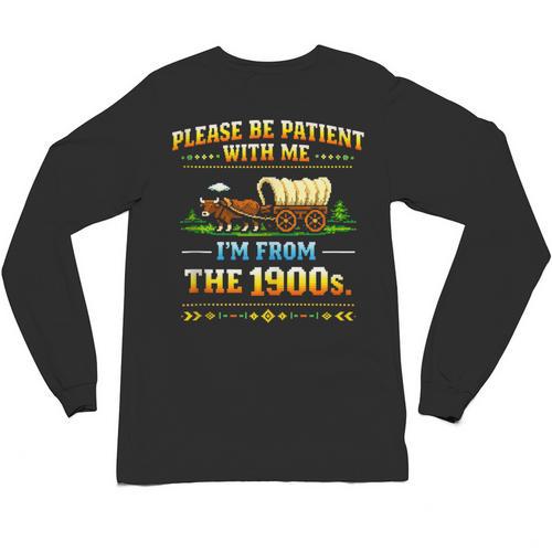 Vintage Please Be Patient With Me I'm From The 1900s Unisex Long Sleeve T-Shirt - Figerry