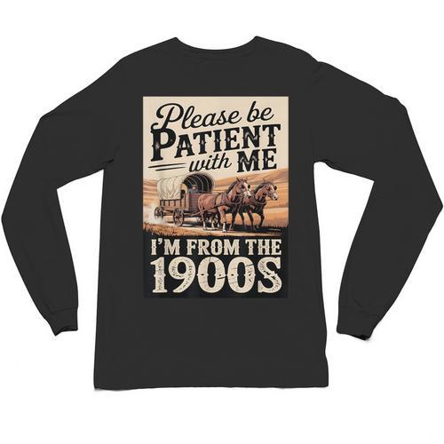 Vintage Saying Please Be Patient With Me I'm From The 1900s Unisex Long Sleeve T-Shirt - Figerry