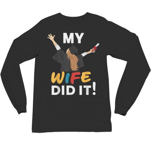 My Wife Did It Graduation Congratulation Graduate You Did It Unisex Long Sleeve T-Shirt - Best Gift Smart