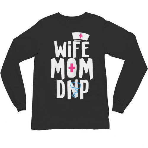 Wife Mom DNP Doctor Of Nursing Practice Graduation Unisex Long Sleeve T-Shirt - Best Gift Smart